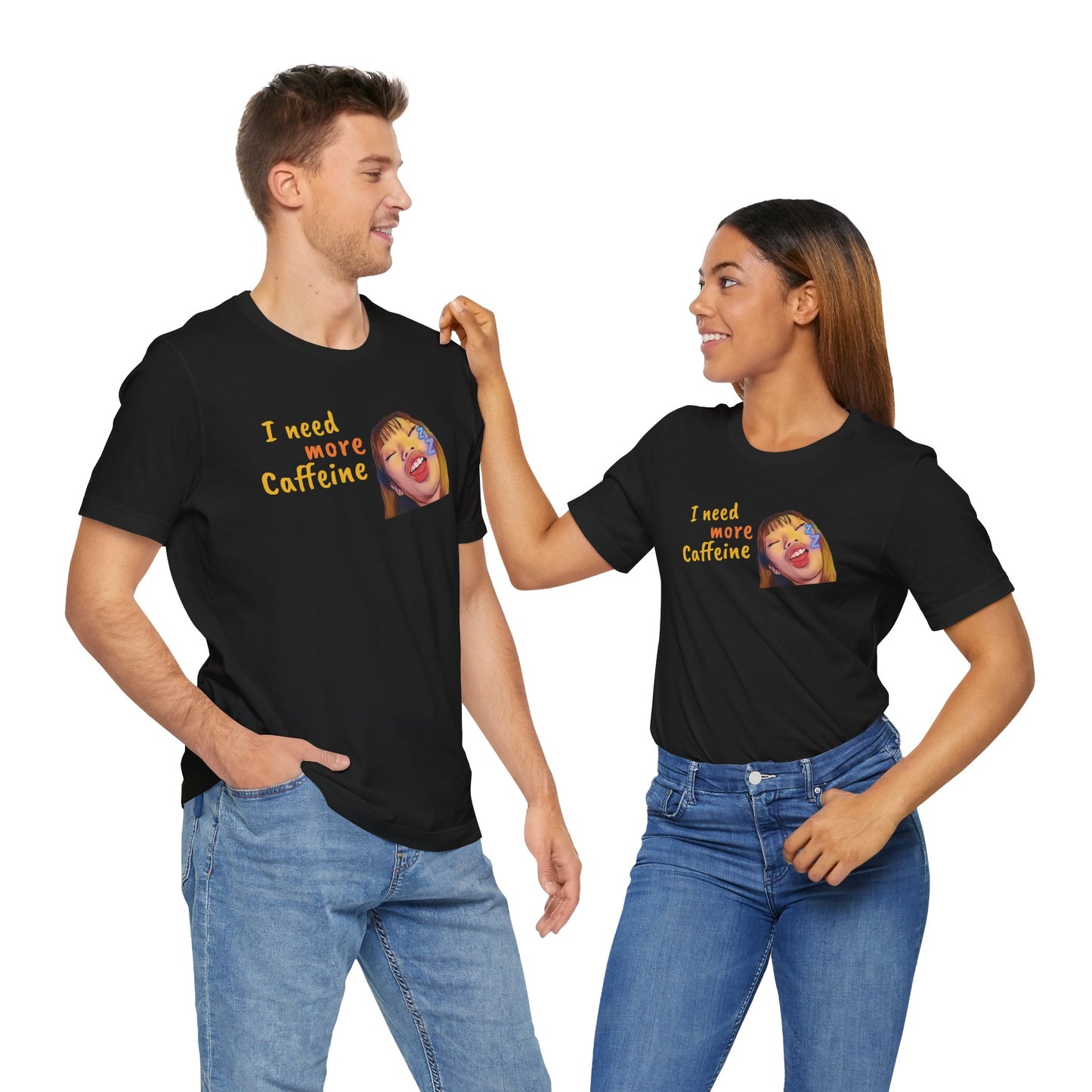 I need more Caffeine Unidex T-Shirt