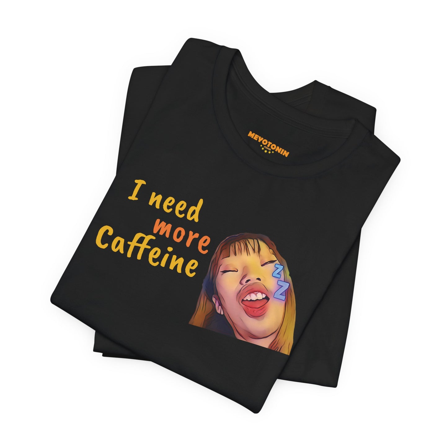 I need more Caffeine Unidex T-Shirt