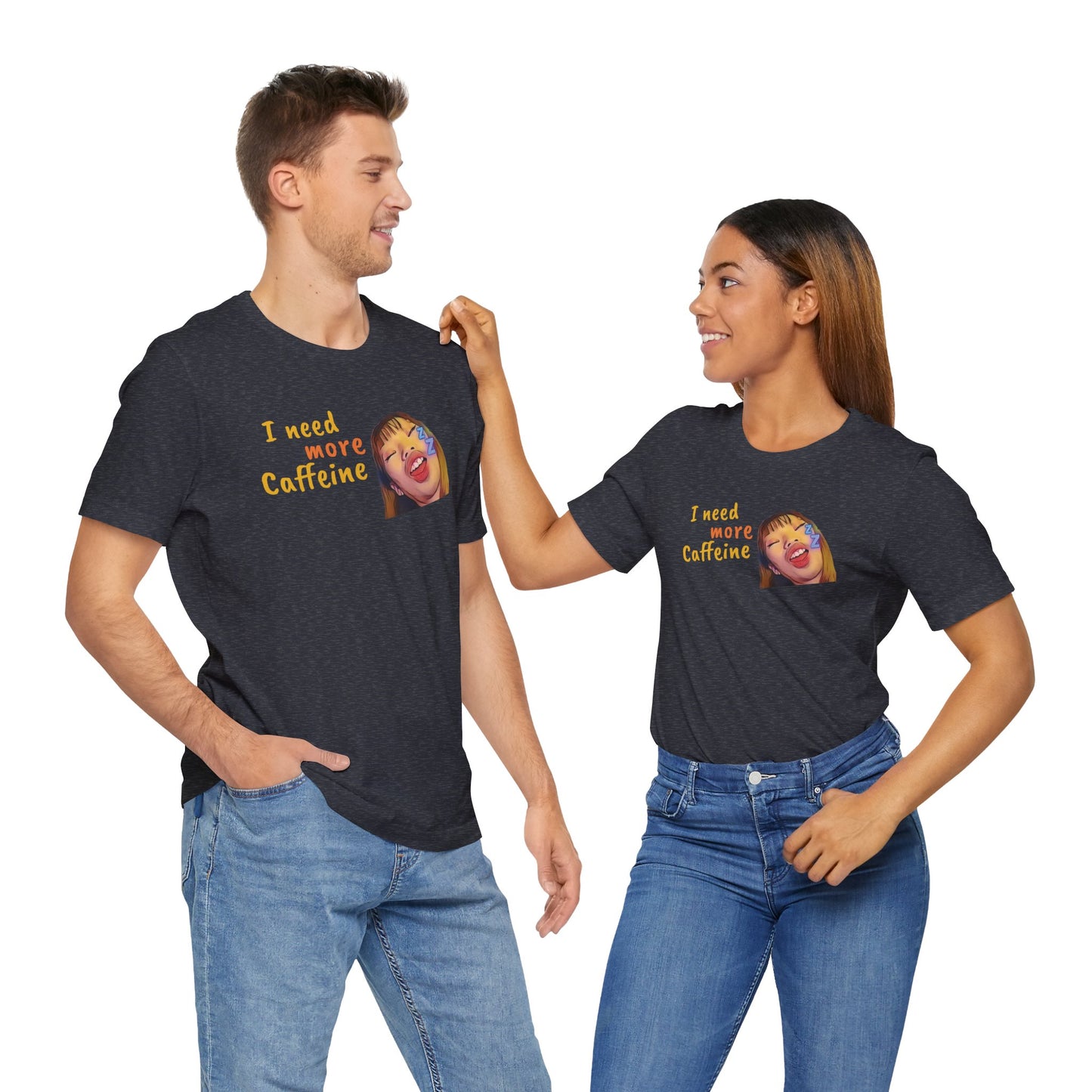 I need more Caffeine Unidex T-Shirt