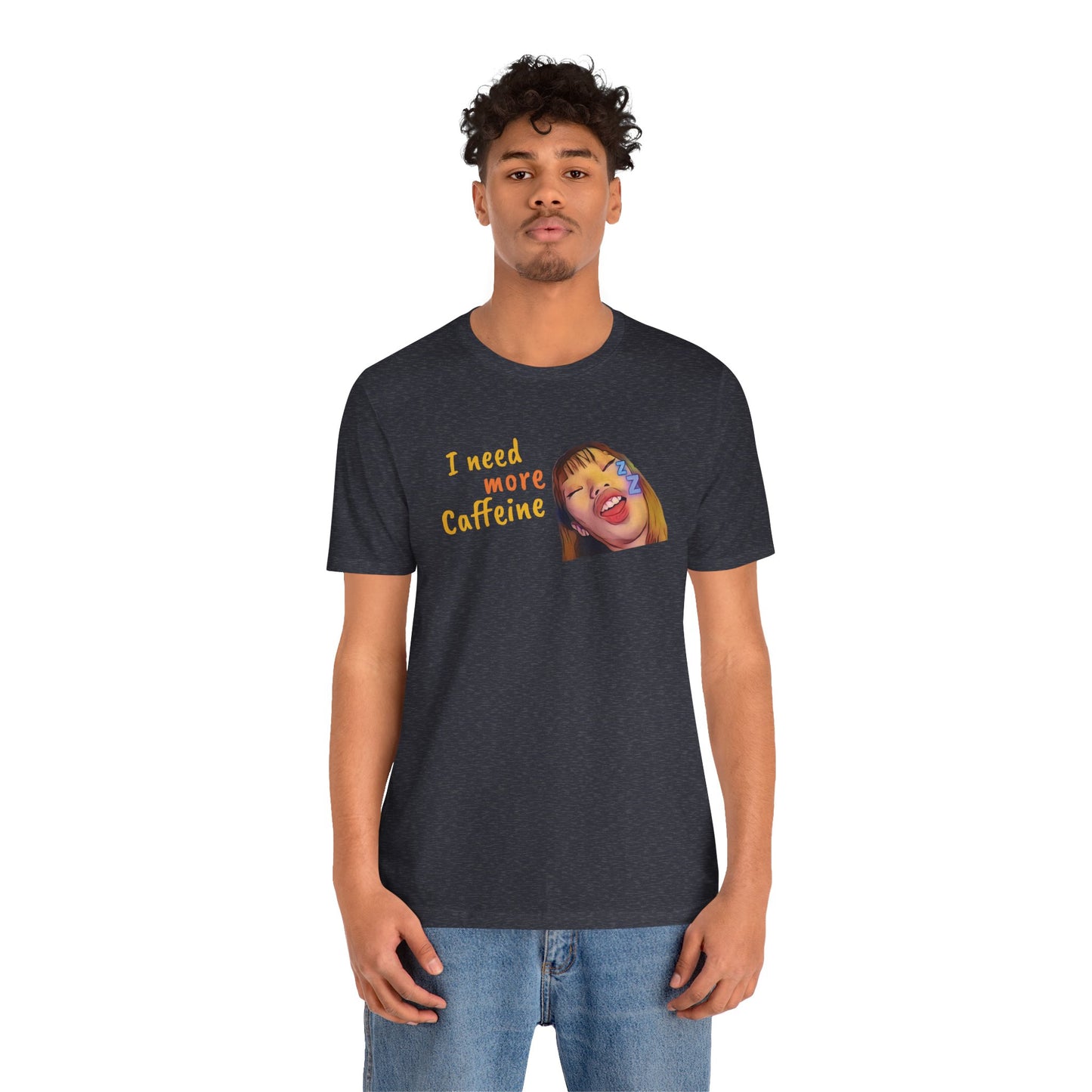 I need more Caffeine Unidex T-Shirt
