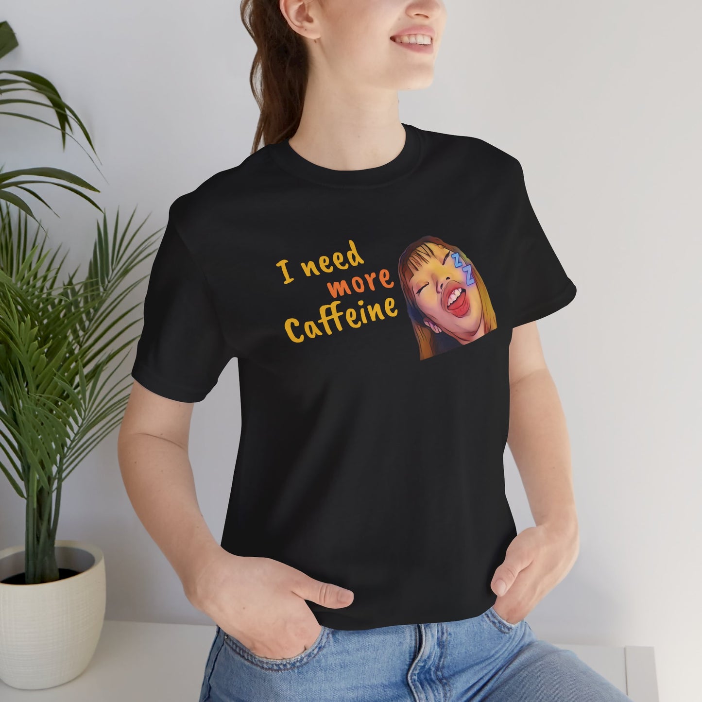 I need more Caffeine Unidex T-Shirt