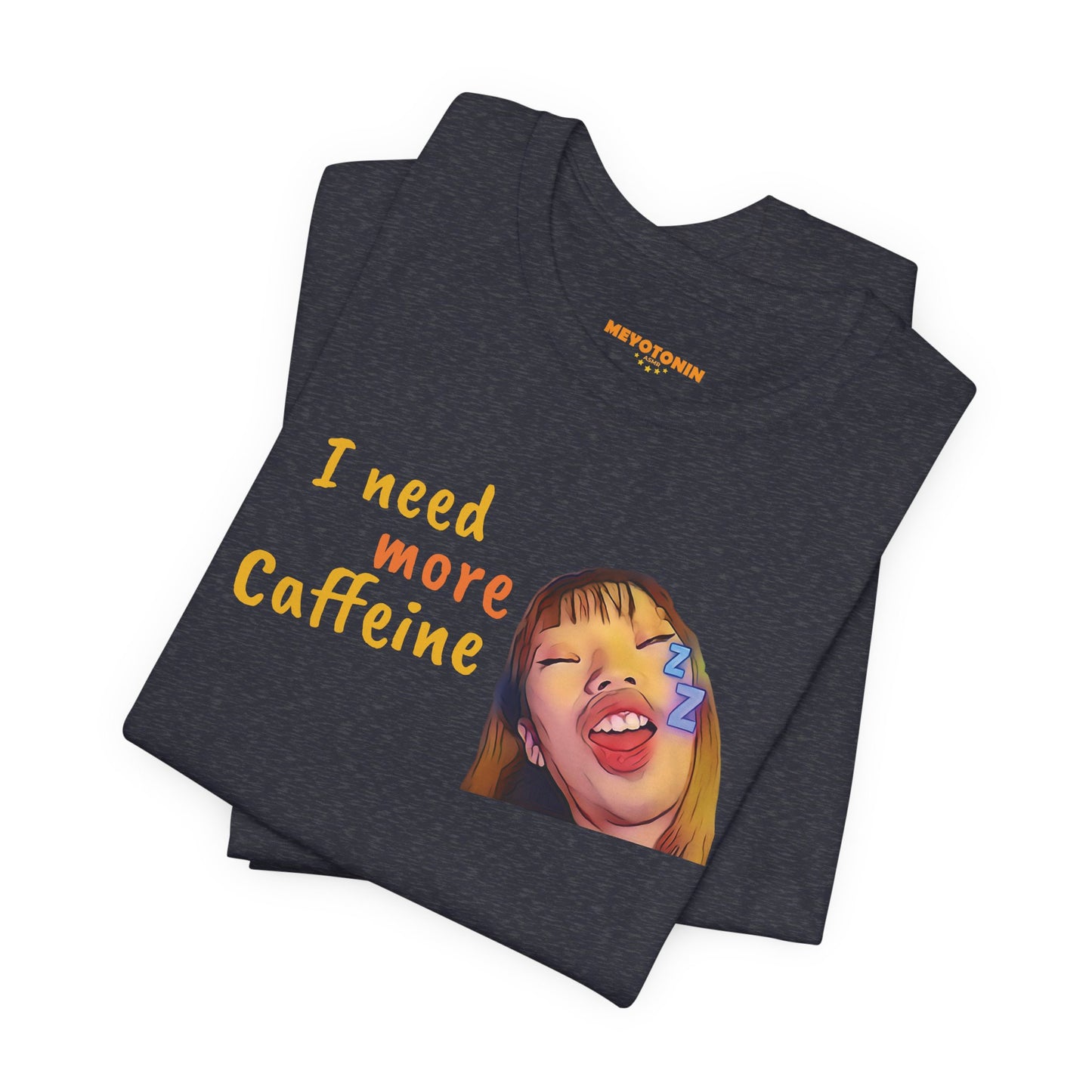 I need more Caffeine Unidex T-Shirt