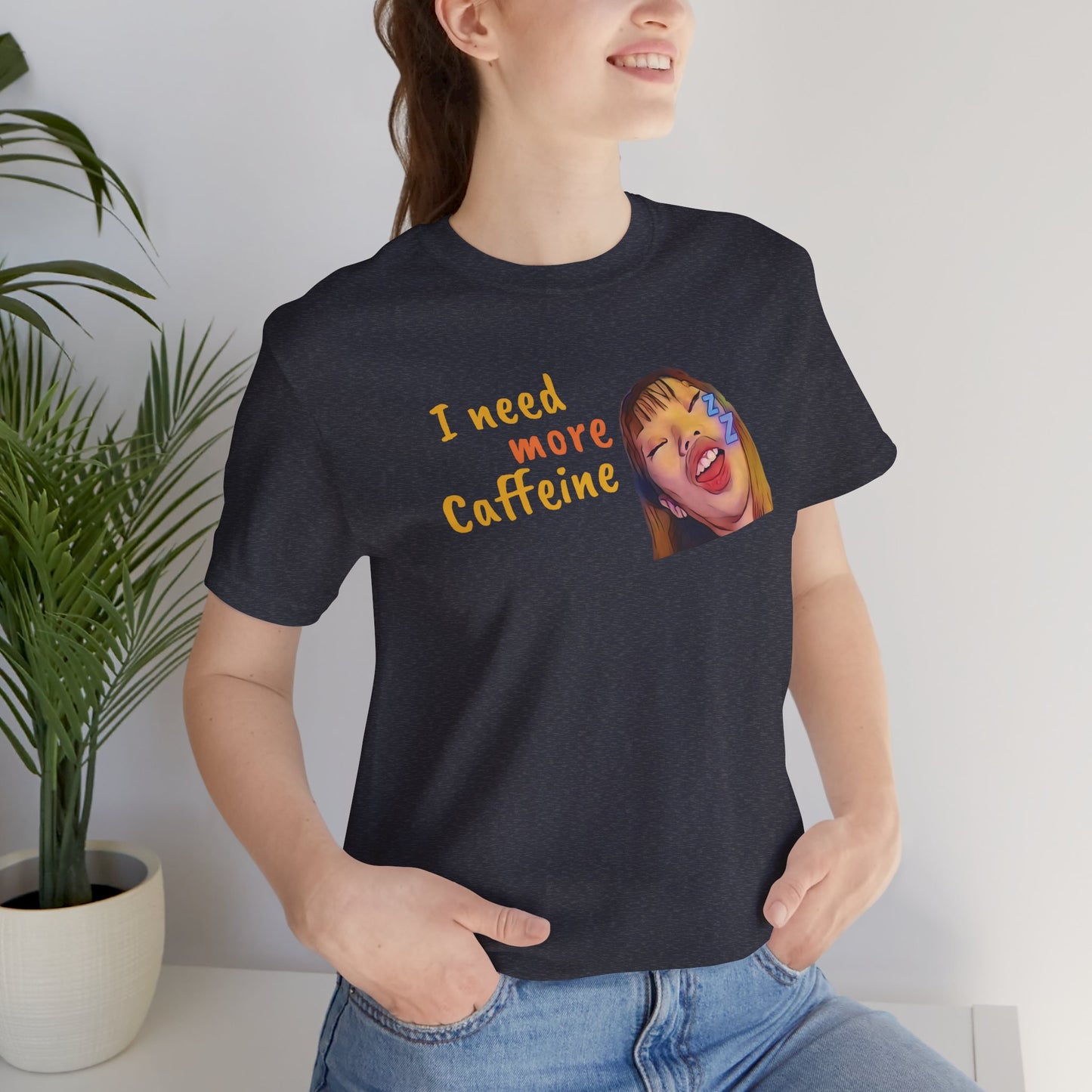 I need more Caffeine Unidex T-Shirt